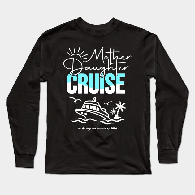 Mother Daughter Cruise 2024 Vacation Ship Trip 2024 Long Sleeve T-Shirt by Golda VonRueden